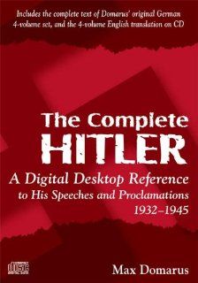 The Complete Hitler A Digital Desktop Reference to His Speeches & Proclamations, 1932 1945 Max Doramus 9780865166585 Books