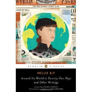 Around the World in Seventy Two Days and Other Writings (Penguin Classics) Nellie Bly, Jean Marie Lutes, Maureen Corrigan 9780143107408 Books