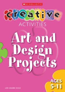 Art and Design Projects   Ages 5 11 (Creative Activities For) 9780439965262 Books