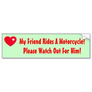 My Friend Rides A Motorcycle Watch for Him Bumper Stickers