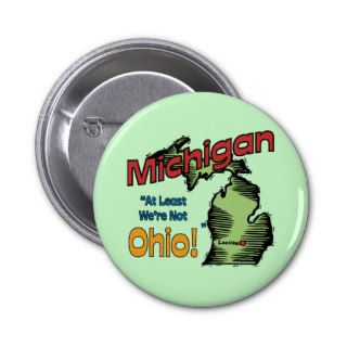 Michigan MI US Motto ~ At Least We're Not Ohio Pinback Buttons