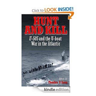 HUNT AND KILL U 505 and the Battle of the Atlantic eBook Theodore Savas Kindle Store