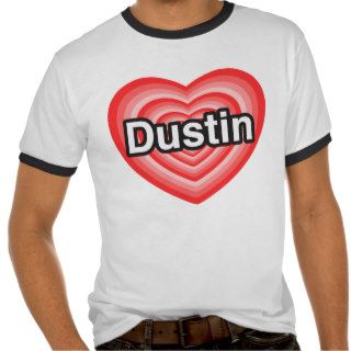 I love Dustin. I love you Dustin. Heart Tshirt
