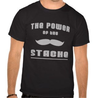 The Power of the 'Stache T shirts