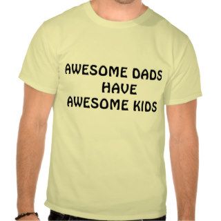 AWESOME DADS  HAVE AWESOME KIDS shirt