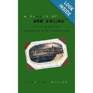 A Breath of Old Smoke Sixth in the Brothers Series/Second in the Samrocks Saga Clara Miller 9781413452983 Books