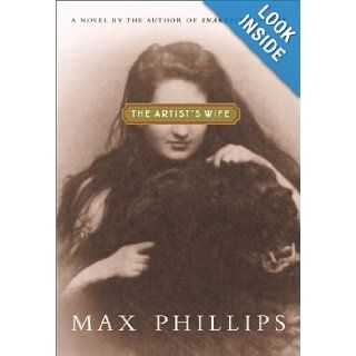 The Artist's Wife A Novel Max Phillips 9780805066708 Books