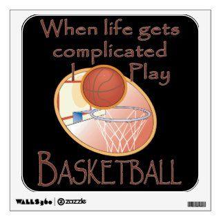 Funny Basketball When Life Gets Complicated I Play Wall Decal