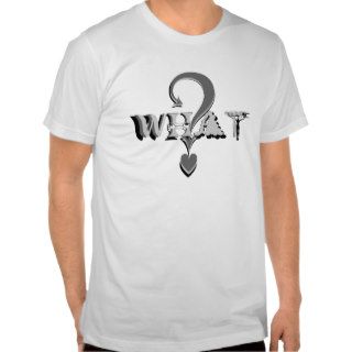 WHAT? I CAN'T HEAR YOU   Customized T Shirt