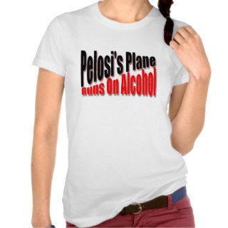Pelosi's Plane Runs on Alcohol T Shirt
