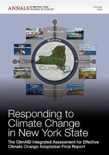 Annals of the New York Academy of Sciences, Responding to Climate Change in New York State The ClimAID Integrated Assessment for Effective Climate Change Adaptation Final Report (Volume 1244) Editorial Staff of Annals of the New York Academy of Sciences
