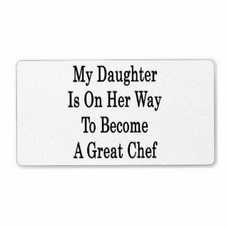 My Daughter Is On Her Way To Become A Great Chef Custom Shipping Label