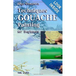 Techniques Gouache Painting for Beginners vol.2 secrets of professional artist Olga Shmatova 9781456505325 Books