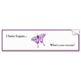 I have Lupus what's your excuse? Bumper Stickers
