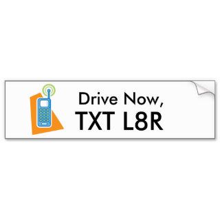 Drive Now, Text Later Bumper Sticker