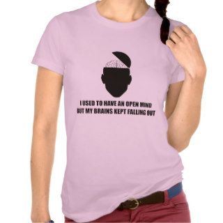 Funny   Open mind but my brains kept falling out T Shirts