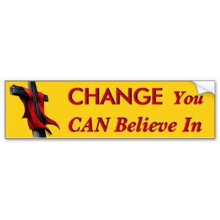 Change You CAN Believe In Bumper Stickers