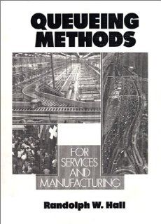 Queueing Methods For Services and Manufacturing Randolph W. Hall 9780137447565 Books