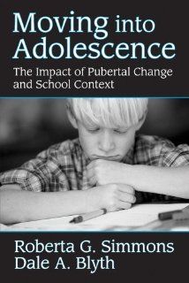 Moving into Adolescence The Impact of Pubertal Change and School Context (Social Institutions and Social Change) Roberta G. Simmons, Dale A. Blyth 9780202303284 Books