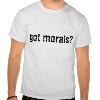 got morals? t shirts