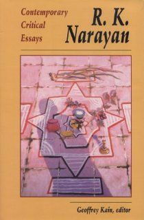 R. K. Narayan Contemporary Critical Essays Geoffrey Kain 9780870133305 Books