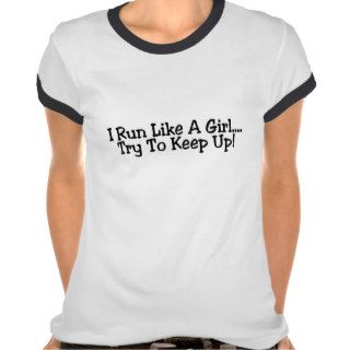 I Run Like A Girl Try To Keep Up Tee Shirt