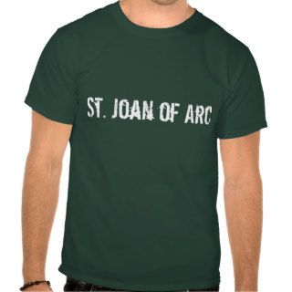 St. Joan of Arc Tee Shirts