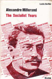 Alexandre Millerand The Socialist Years (Issues in Contemporary Politics) (9789027979919) Leslie Derfler Books