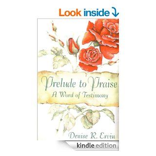 Prelude to Praise A Word of Testimony eBook Denise Ervin Kindle Store