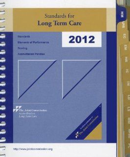 Standards for Long Term Care 2012 (Comprehensive Accreditation Manual for Nursing & Rehabilitation Centers (formerly Sta) (9781599405872) Joint Commission on Accreditation Health Books