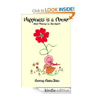 Happiness is a flower   that blooms in the heart eBook Kwong Kuen Shan Kindle Store