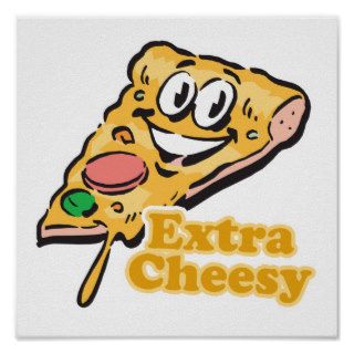 Extra Cheesy pizza slice Posters