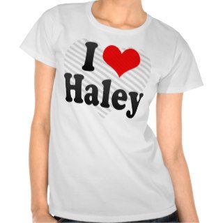 I love Haley Shirts