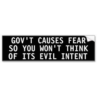 Gov't Causes fear so you won't think Bumper Stickers
