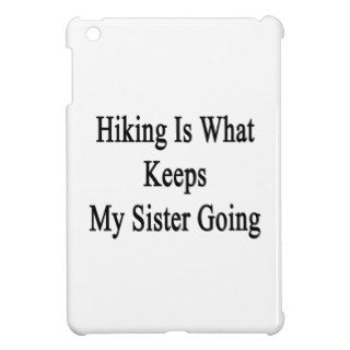 Hiking Is What Keeps My Sister Going Case For The iPad Mini