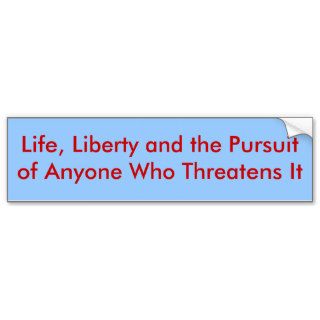 Life, Liberty and the Pursuit of Anyone Who ThrBumper Sticker