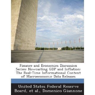 Finance and Economics Discussion Series Nowcasting GDP and Inflation The Real Time Informational Content of Macroeconomic Data Releases Domenico Giannone, United States Federal Reserve Board, et al. 9781288711437 Books