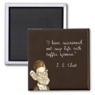 Coffee Sayings T. S. Eliot Refrigerator Magnet
