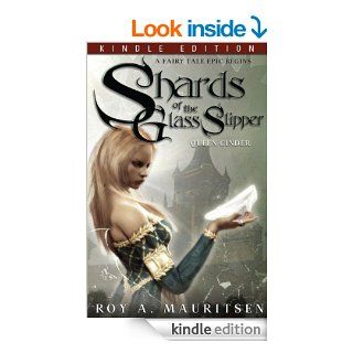 Shards Of The Glass Slipper Queen Cinder eBook Roy A. Mauritsen Kindle Store