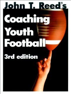 Coaching Youth Football John T. Reed 9780939224456 Books