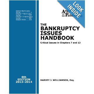 The Bankruptcy Issues Handbook (6th Ed., 2013) Critical Issues in Chapter 7 and Chapter 13 Harvey J. Williamson Esq. 9781880730614 Books