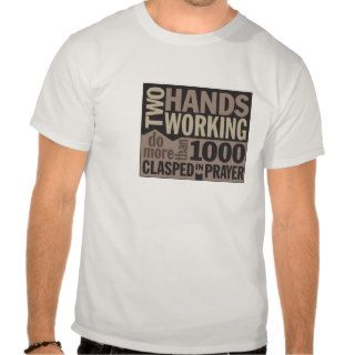 "Two Hands Working" Quote T shirt