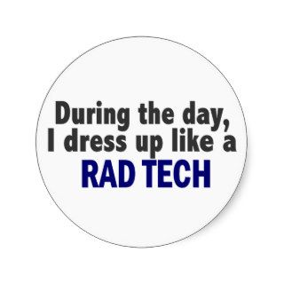 During The Day I Dress Up Like A Rad Tech Stickers