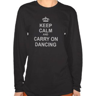 Keep Calm & Carry On Dancing   Dance Funny Humor T Shirts