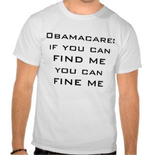 Obamacare   If you can FIND ME, you can FINE ME. Tee Shirts