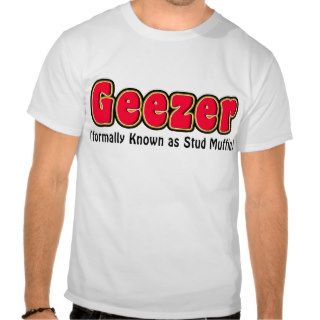 Geezer or Stud Muffin Grandpa T Shirt
