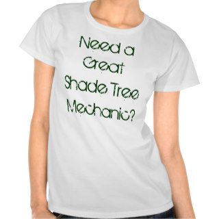 Need a Great Shade Tree Mechanic Shirt