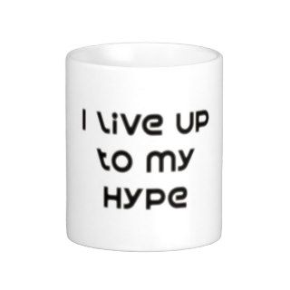 I Live Up To My Hype Coffee Mugs