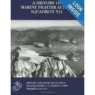 A History of Marine Fighter Attack Squadron 531 (Marine Corps Squadron Histories Series) Col. Charles J. Quilter II USMCR, Cpt. John C. Chapin USMCR 9781481998840 Books