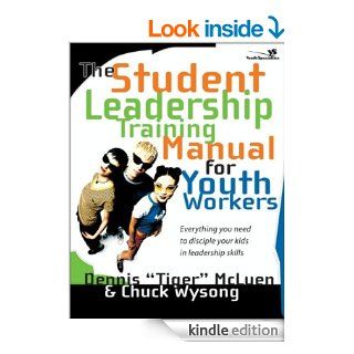 The Student Leadership Training Manual for Youth Workers Everything You Need to Disciple Your Kids in Leadership Skills (Youth Specialties) eBook Dennis Tiger McLuen, Chuck Wysong Kindle Store